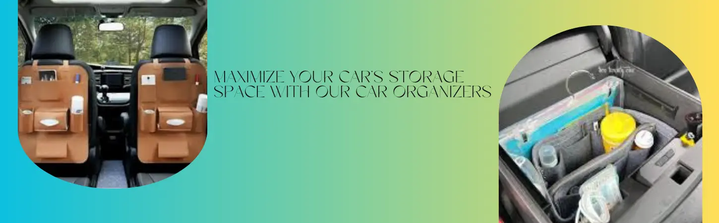Maximize Storage Space with Car Organizers