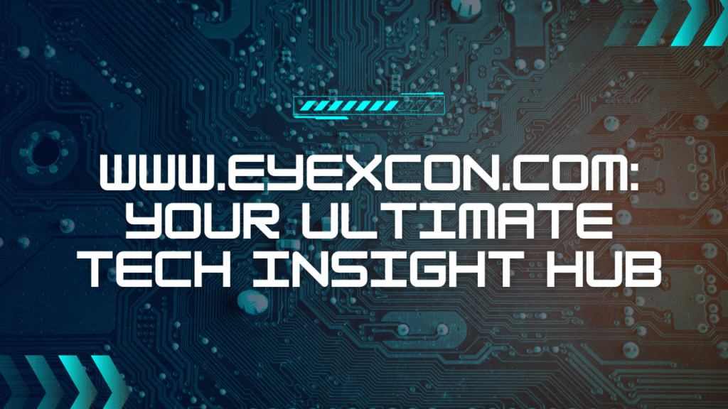 www.eyexcon.com Your Ultimate Tech Insight Hub Image.png