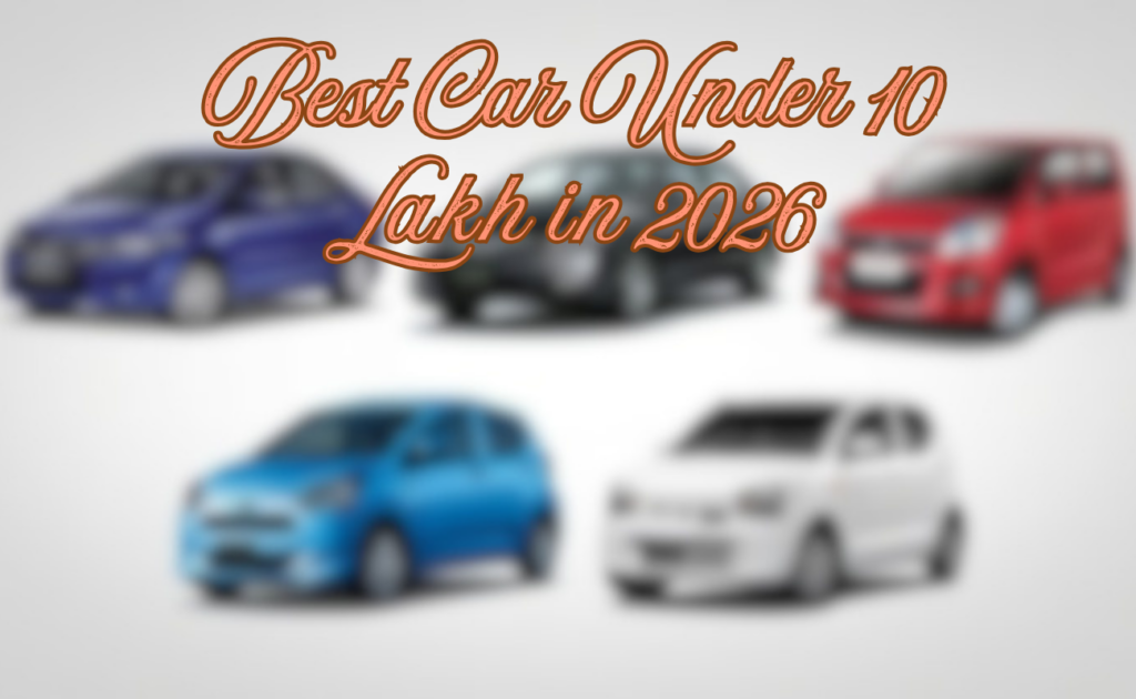 Best Car Under 10 Lakh in 2026: Top Picks for Every Buyer