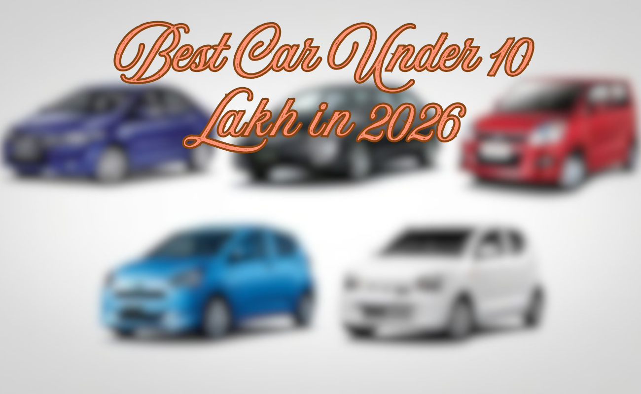 Best Car Under 10 Lakh in 2026: Top Picks for Every Buyer